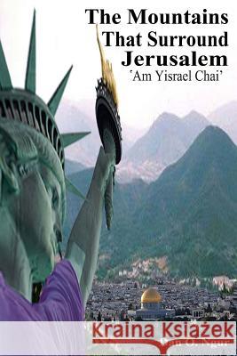 The Mountains That Surround Jerusalem: 'Am Yisrael Chai' Dan O. Ngur 9781512023428 Createspace