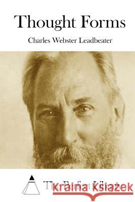 Thought Forms Charles Webster Leadbeater The Perfect Library 9781512023688 Createspace