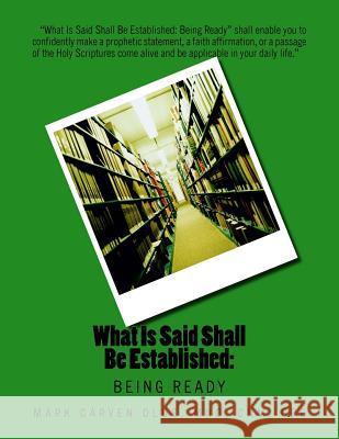 What Is Said Shall Be Established: Being Ready MR Mark Carven Olds 9781512023855 Createspace