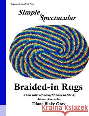 Simple, Spectacular Braided-in Rugs Gray, Diana Blake 9781512024234 Createspace Independent Publishing Platform