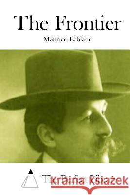 The Frontier Maurice Leblanc The Perfect Library 9781512024937 Createspace