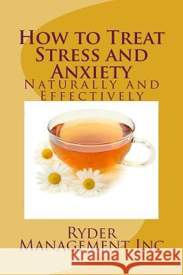 How to Treat Stress and Anxiety: Naturally and Effectively Ryder Managemen 9781512025194 Createspace Independent Publishing Platform