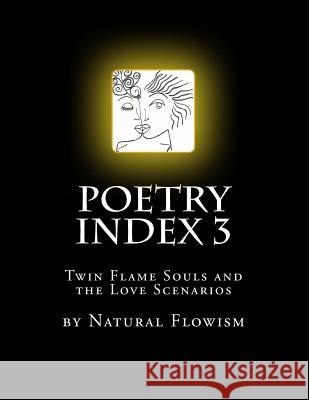 Poetry Index 3: Twin Flame Souls and the Love Scenarios Natural Flowism Lavinia D 9781512025347 Createspace