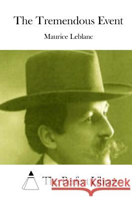 The Tremendous Event Maurice Leblanc The Perfect Library 9781512025972 Createspace