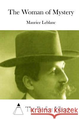 The Woman of Mystery Maurice Leblanc The Perfect Library 9781512026078 Createspace