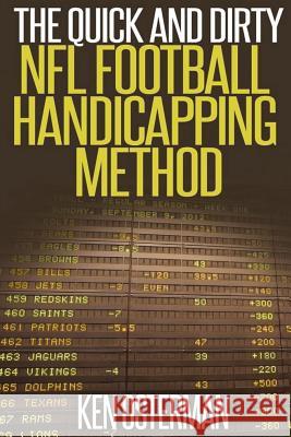 The Quick and Dirty NFL Football Handicapping Method Ken Osterman 9781512026146 Createspace Independent Publishing Platform
