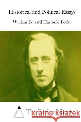 Historical and Political Essays William Edward Hartpole Lecky The Perfect Library 9781512026221 Createspace
