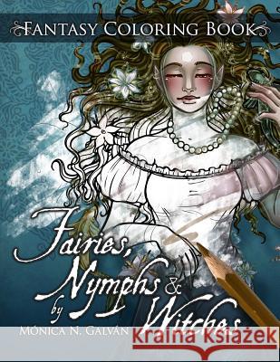 Fairies, Nymphs & Witches Coloring Book Monica N. Galvan Monica N. Galvan 9781512026399 Createspace
