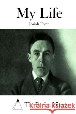 My Life Josiah Flynt The Perfect Library 9781512027082