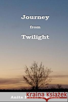 Journey from Twilight Anita Mazur Williams 9781512027167