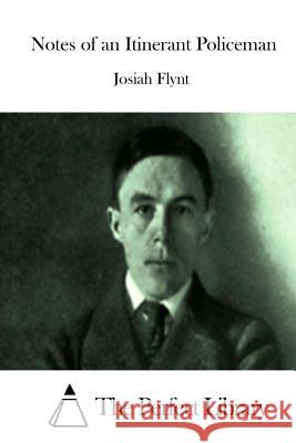 Notes of an Itinerant Policeman Josiah Flynt The Perfect Library 9781512027174