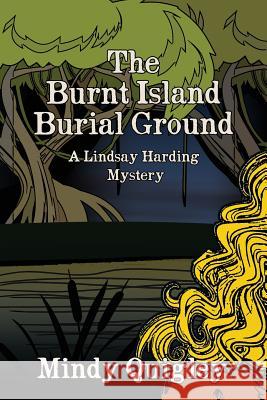 The Burnt Island Burial Ground: A Reverend Lindsay Harding Mystery Mindy Quigley 9781512028096 Createspace