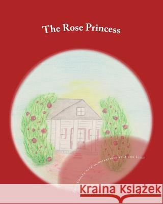 The Rose Princess Zach Cooley Diann Lilly 9781512028294 Createspace