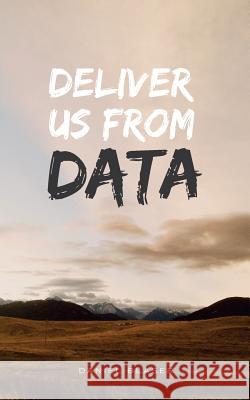 Deliver Us From Data Blaser, Daniel 9781512029192