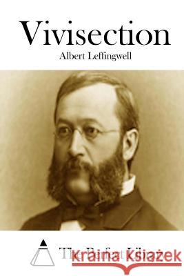 Vivisection Albert Leffingwell The Perfect Library 9781512029215 Createspace