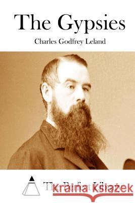 The Gypsies Charles Godfrey Leland The Perfect Library 9781512029918 Createspace