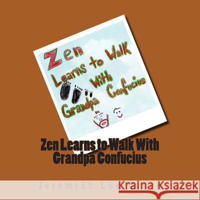 Zen Learns to Walk With Grandpa Confucius Olson, Jeremiah Lee 9781512030372 Createspace