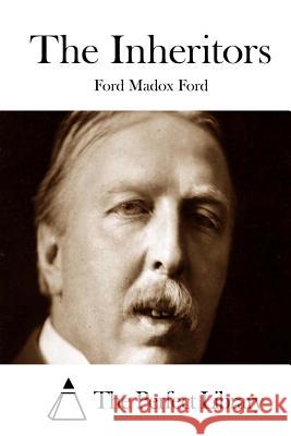 The Inheritors Ford Madox Ford The Perfect Library 9781512030617 Createspace