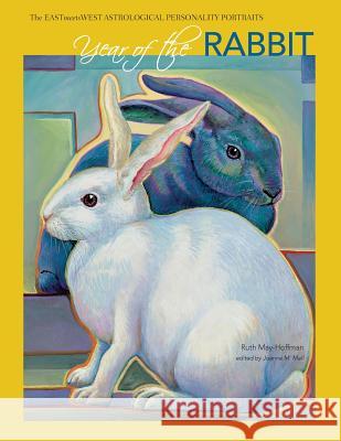 Year of the Rabbit: The EAST Meets WEST Astrological Personality Portrait May-Hoffman, Ruth 9781512031775