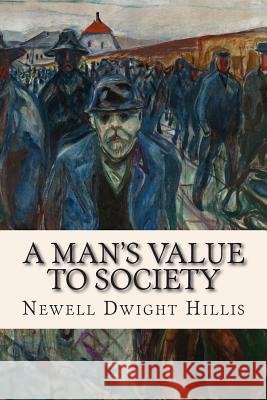 A Man's Value to Society Newell Dwight Hillis 9781512032765 Createspace