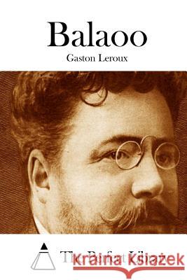 Balaoo Gaston LeRoux The Perfect Library 9781512033762 Createspace