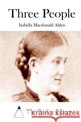 Three People Isabella MacDonal The Perfect Library 9781512034943 Createspace