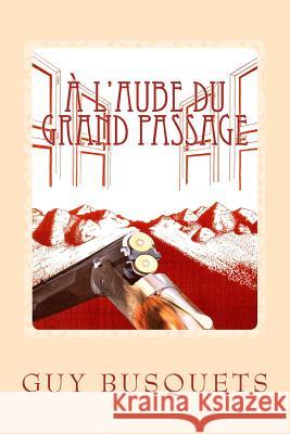 A l'aube du grand passage Busquets, Guy 9781512036312 Createspace