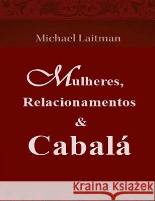 Mulheres, Relacionamentos & Cabalá Laitman, Michael 9781512036381