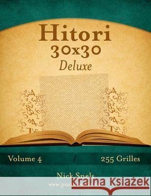 Hitori 30x30 Deluxe - Volume 4 - 255 Grilles Nick Snels 9781512036510 Createspace