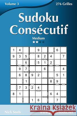 Sudoku Consécutif - Medium - Volume 3 - 276 Grilles Snels, Nick 9781512037401