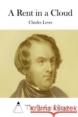 A Rent in a Cloud Charles Lever The Perfect Library 9781512037708 Createspace