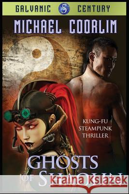 Ghosts of Shaolin: Kung Fu Steampunk Thriller Michael Coorlim 9781512038095 Createspace