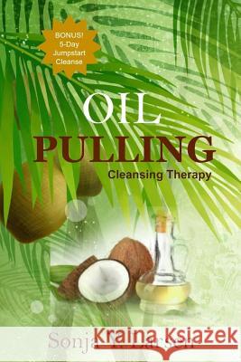 Oil Pulling Sonja y. Larsen 9781512039979 Createspace