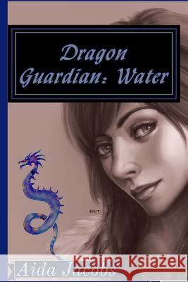 Dragon Guardian: Water Aida Jacobs 9781512040234 Createspace