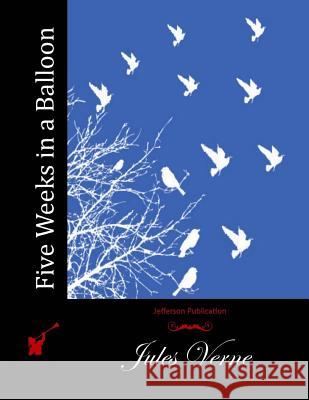Five Weeks in a Balloon Jules Verne 9781512040678 Createspace