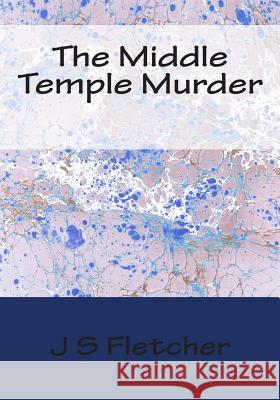 The Middle Temple Murder J. S. Fletcher 9781512041026 Createspace