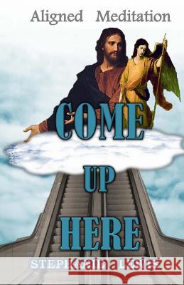 Come Up Here: Aligned Meditation Stephanie Lewis 9781512041941