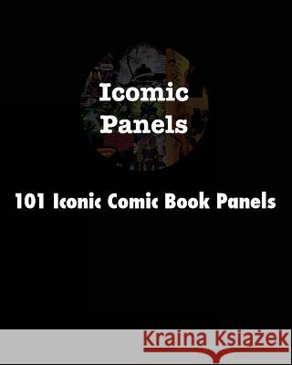 101 Iconic Comic Book Panels Icomic Panels Karson Braaten 9781512042313 Createspace