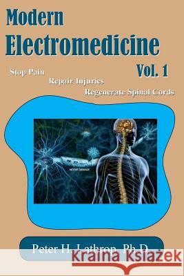 Modern Electromedicine Volume 1 Dr Peter H. Lathro 9781512043785 Createspace
