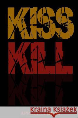 Kiss Kill: (A Post-Apocalyptic Romance) Appolina Gray 9781512044119 Createspace