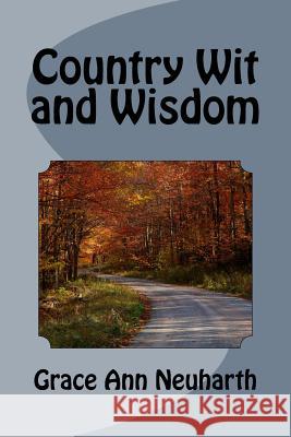 Country Wit and Wisdom Grace Ann Neuharth 9781512044690