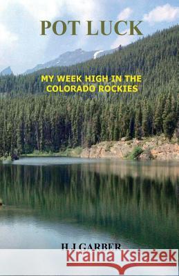 POT LUCK - My Week High In The Colorado Rockies Garber, H. J. 9781512044850 Createspace