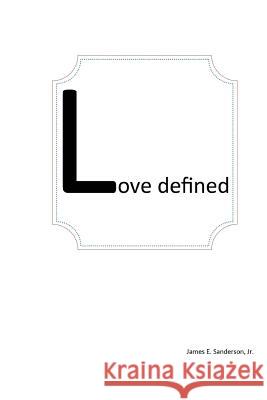 Love defined Sanderson Jr, James E. 9781512045116 Createspace