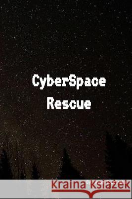 Cyberspace Rescue Ryan J. Zolcinski 9781512046328 Createspace