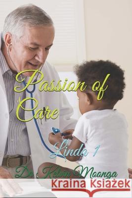 Passion of Care: Linda 1 Dr Kelvin C. Moong Brenda Muntemba 9781512046366 Createspace