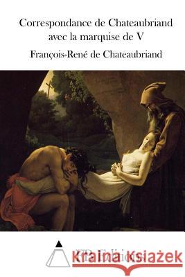 Correspondance de Chateaubriand avec la marquise de V Fb Editions 9781512046823 Createspace