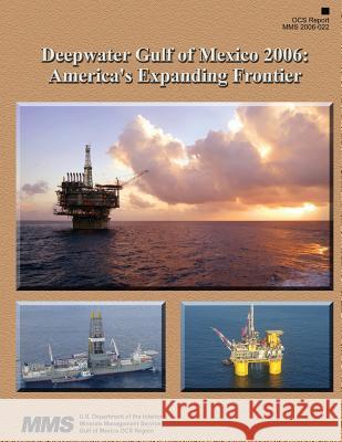 Deepwater Gulf of Mexico 2006: America's Expanding Frontier U. S. Department of the Interior 9781512046885 Createspace