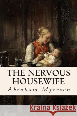 The Nervous Housewife Abraham Myerson 9781512047165 Createspace