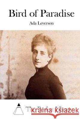 Bird of Paradise Ada Leverson The Perfect Library 9781512047226 Createspace