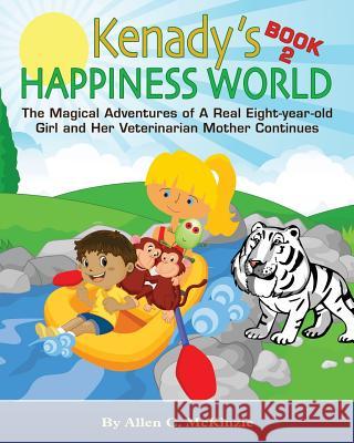 Kenady's HAPPINESS WORLD Book 2: The Magical Adventures of A Real Eight-year-old Girl and Her Veterinarian Mother Continues Petty, Lisa 9781512048186